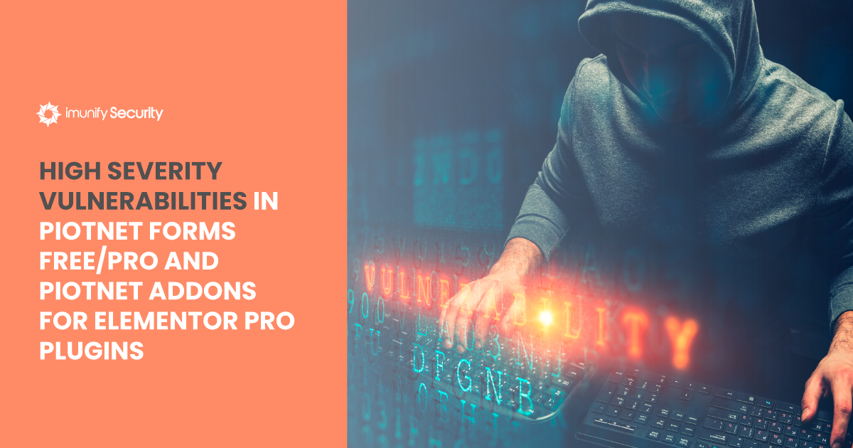 High severity vulnerabilities in Piotnet Forms Free/Pro and Piotnet Addons For Elementor Pro Plugins