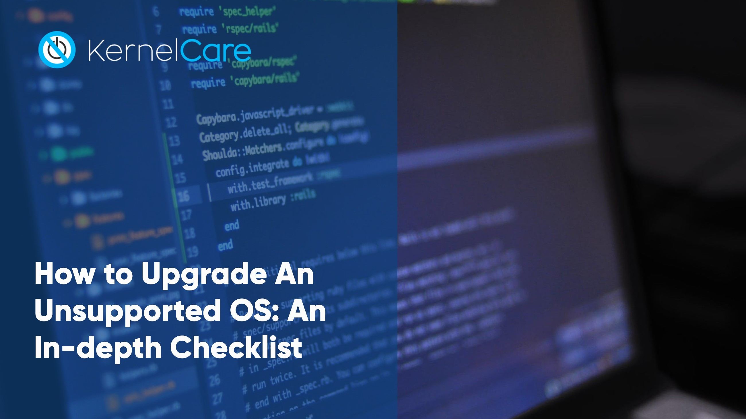 How to Upgrade An Unsupported OS: An In-depth Checklist