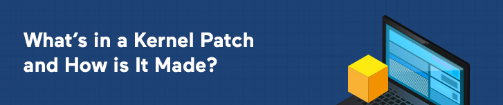 What’s in a Kernel Patch and How is It Made?