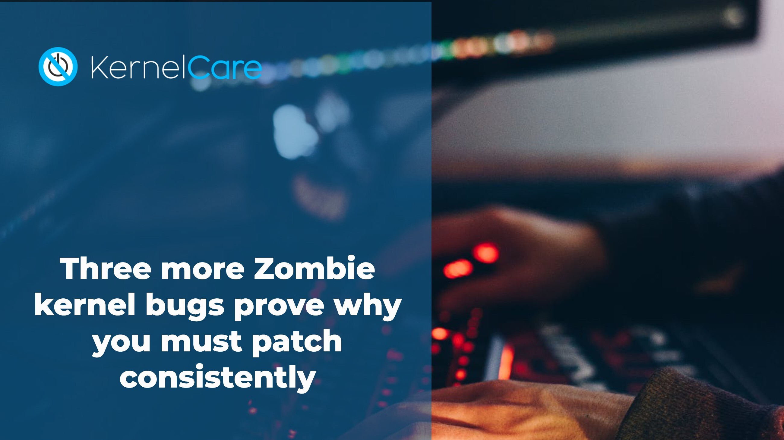 Three more Zombie kernel bugs prove why you must patch consistently