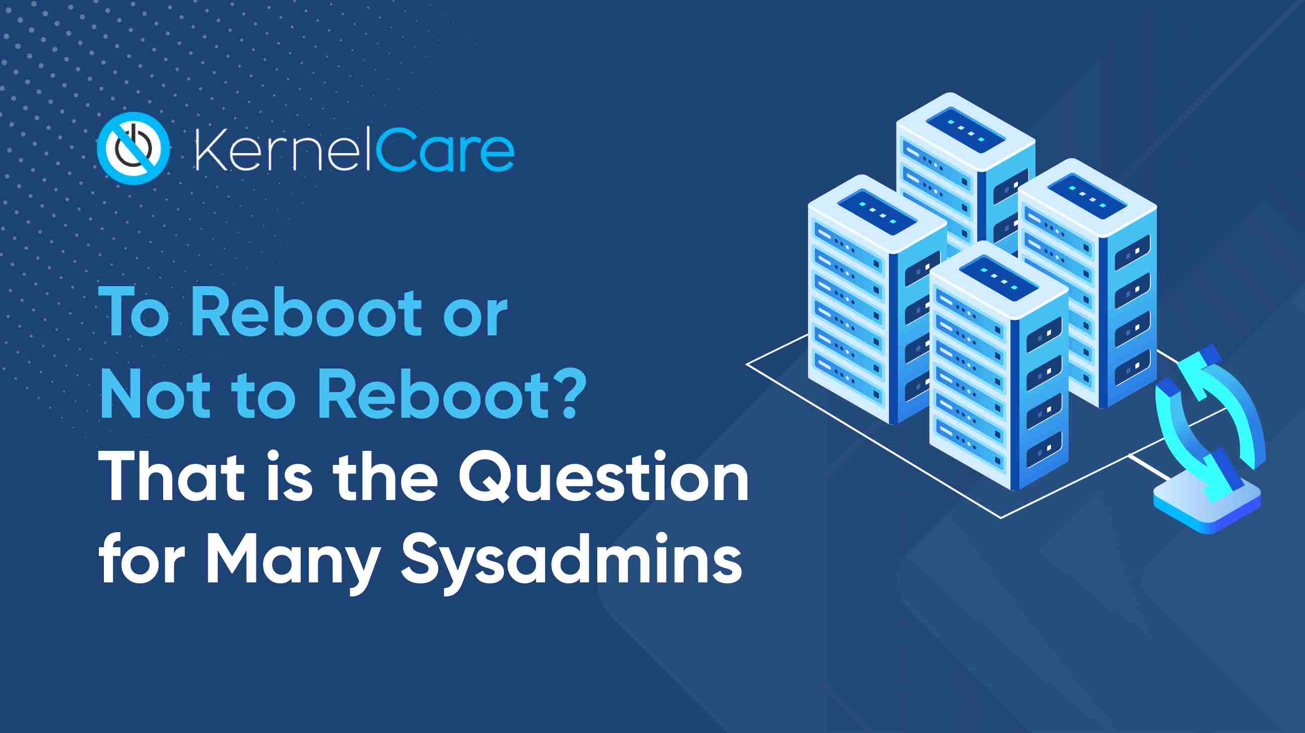 To Reboot or Not to Reboot? That is the Question for Many Sysadmins.