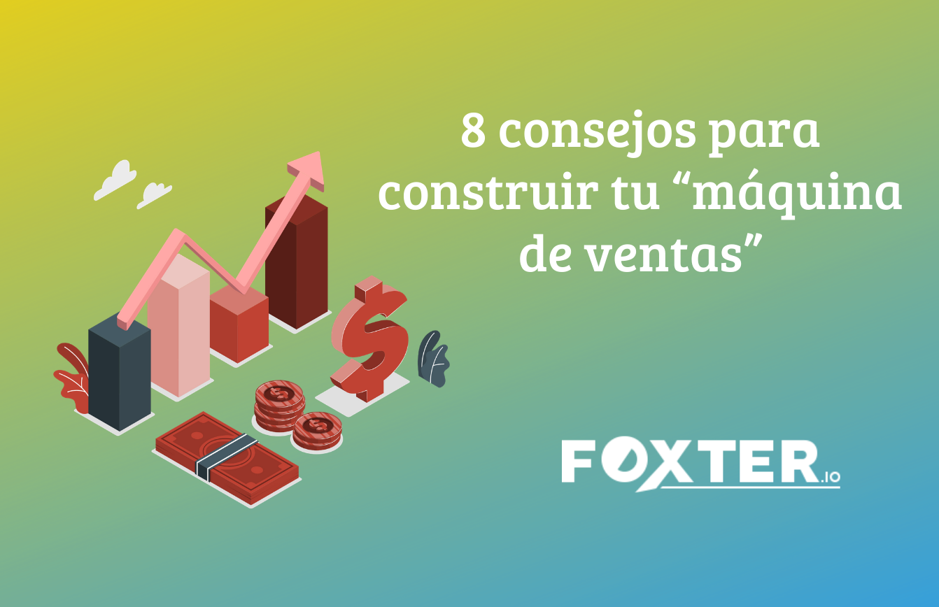 8 consejos para construir tu “máquina de ventas”