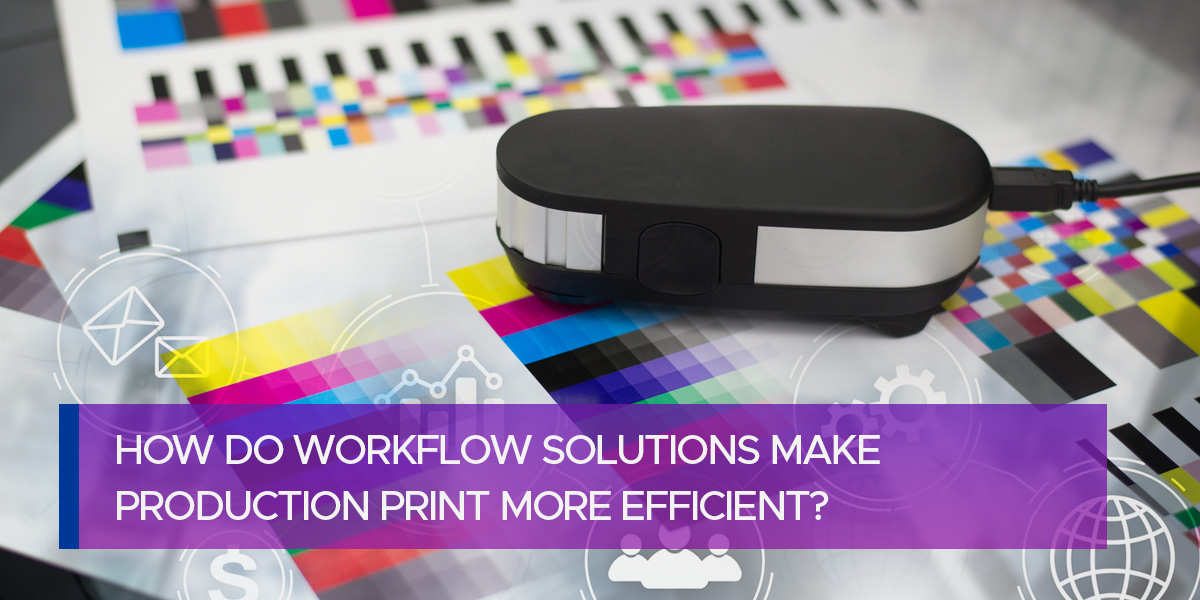 how-do-workflow-solutions-make-production-print-more-efficient