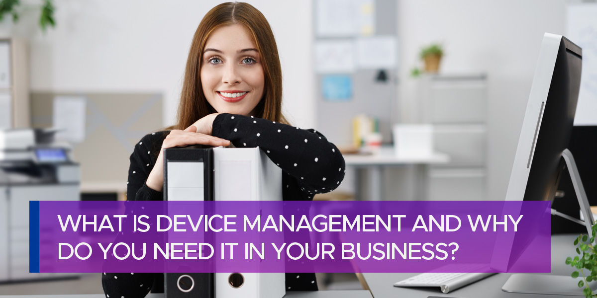 what-is-device-management-and-why-do-you-need-it-in-your-business