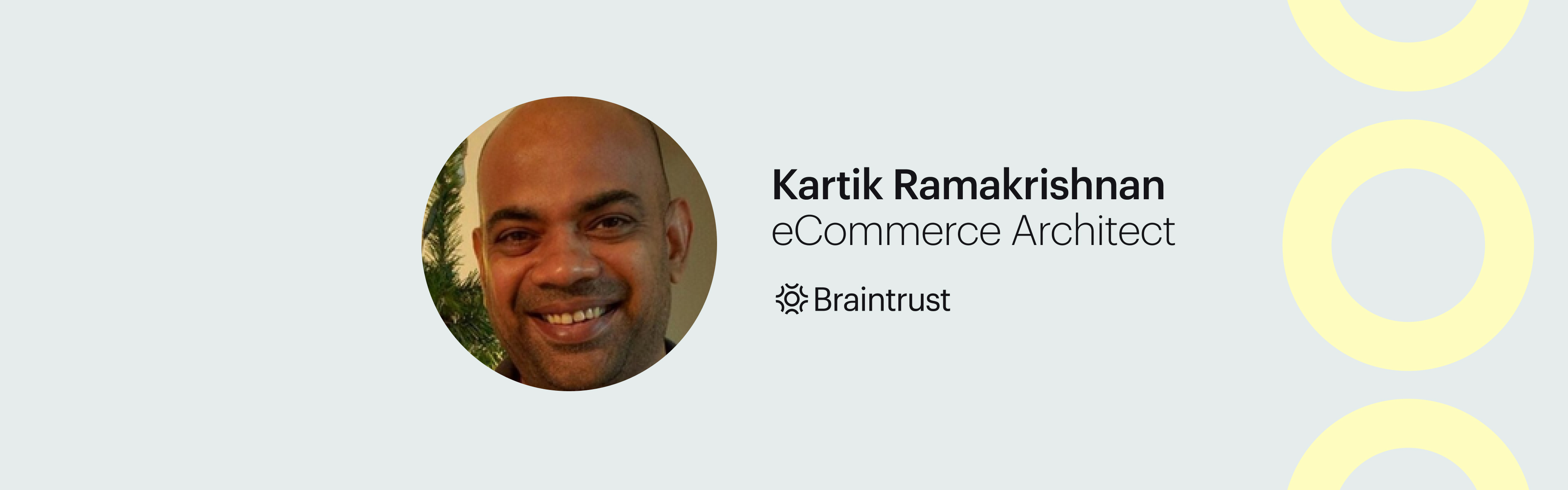 Talent Spotlight_ How Kartik Ramakrishnan, eCommerce Architect, Took Ownership of His Career as a Freelancer. Braintrust Blog Banner