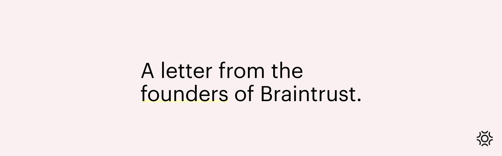 Why Braintrust Was Founded Blog Banner