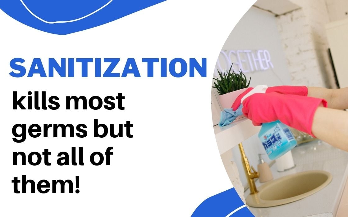 sanitization kills most germs but not all of them