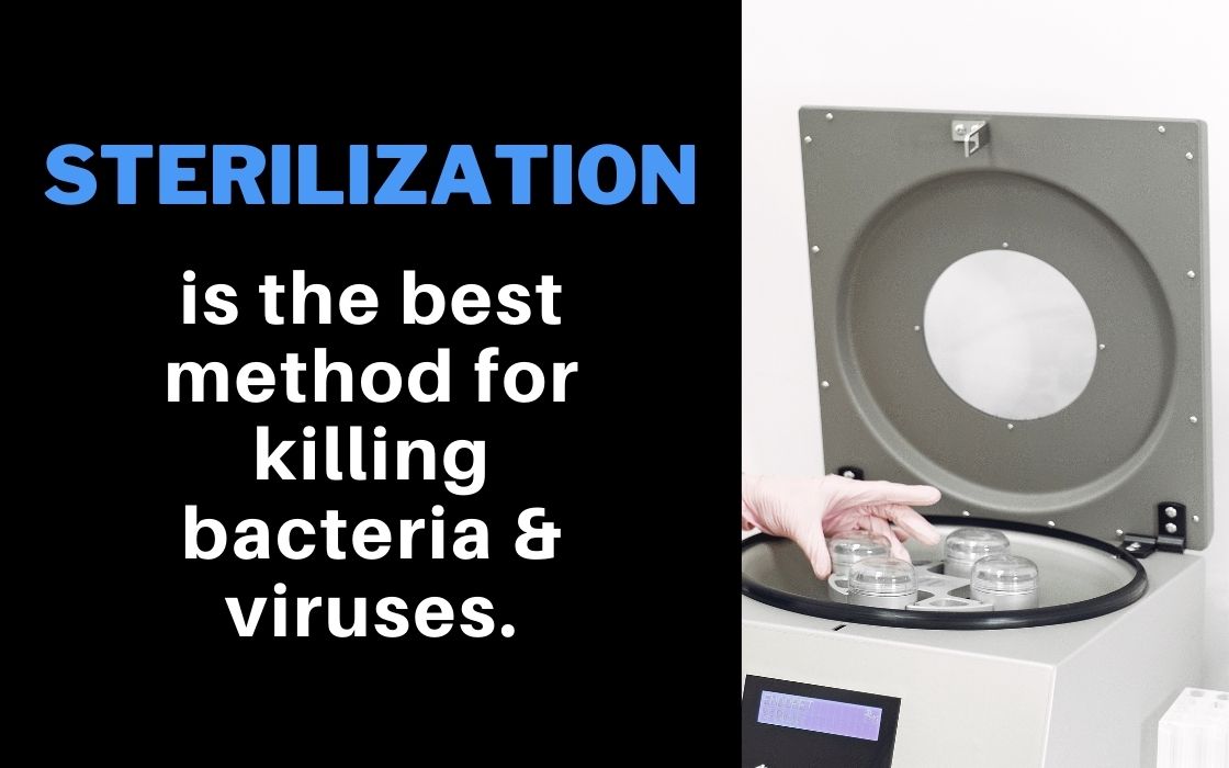 sterilization is the best method to kill bacteria