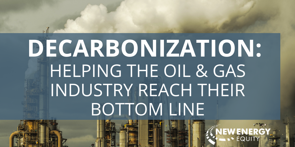 Decarbonization: Helping The Oil and Gas Industry Reach Their Bottom Line