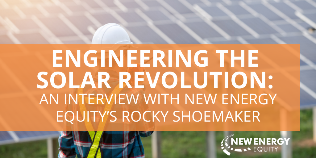 Engineering the Solar Revolution: An Interview With New Energy Equity's Rocky Shoemaker